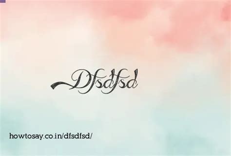 dfsdfsd|How to pronounce Dsfsdfsd .